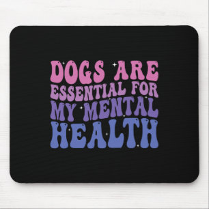 Dogs Are For My Mental Health Quote Mouse Mat