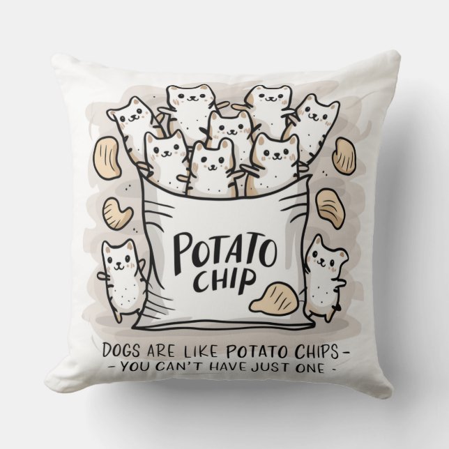 Dogs Are Like Potato Chips...Throw Pillow (Front)