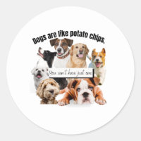 dogs are like potato chips, you can't just have