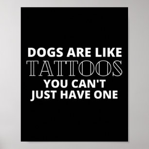 Dogs Are Like Tattoos Funny Tattooed Dog Lover Quo Poster