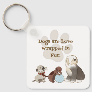 Dogs are love wrapped in fur key chain