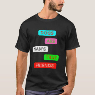 Dogs Are Mansrue Friends Cute Pet Lover Quote frie T-Shirt