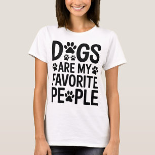 Dogs Are My Favorite People - Funny Women T-Shirt