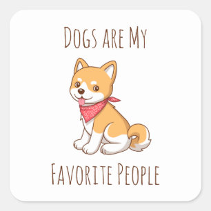 Dogs are my Favorite People Puppy Dog Shiba Inu Square Sticker