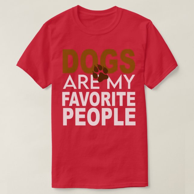 dogs Are My Favourite People 1  T-Shirt (Design Front)