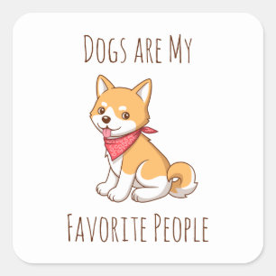 Dogs are my Favourite People Puppy Dog Shiba Inu Square Sticker