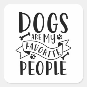 Dogs Are My Favourite People Square Sticker