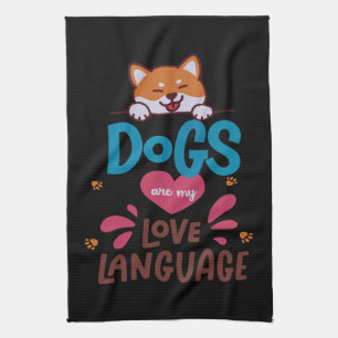 Dogs Are My Love Language Tea Towel