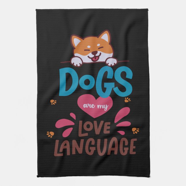 Dogs Are My Love Language Tea Towel (Vertical)