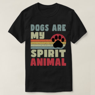 Dogs Are My Spirit Animal T-Shirt