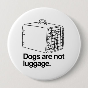 Dogs are not luggage -.png 10 cm round badge