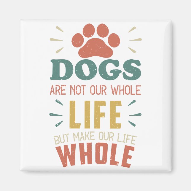 dogs are not our whole life but they make our live magnet (Front)
