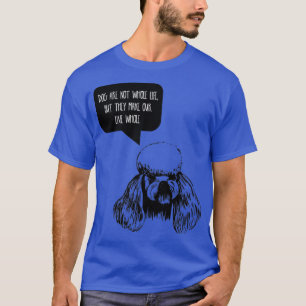 Dogs are not our whole life but they make our live T-Shirt