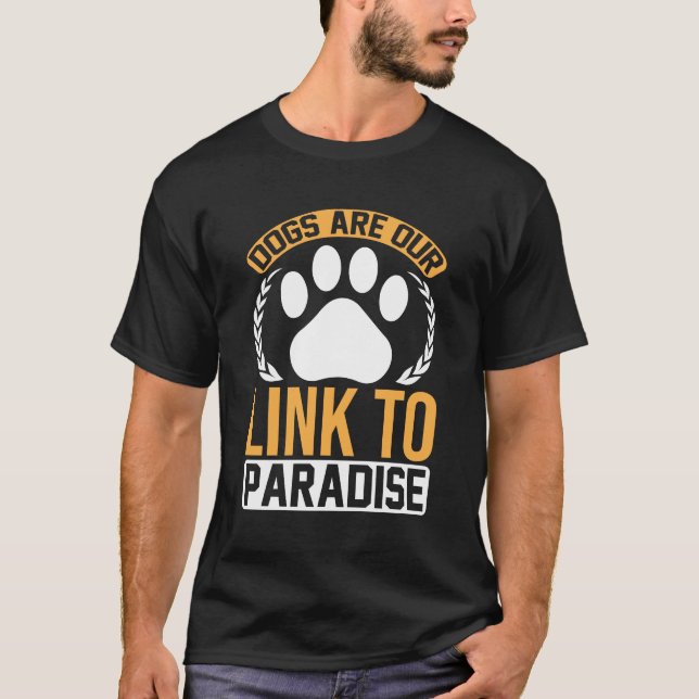 Dogs Are Our Link to Paradise – Inspirational Paw  T-Shirt (Front)