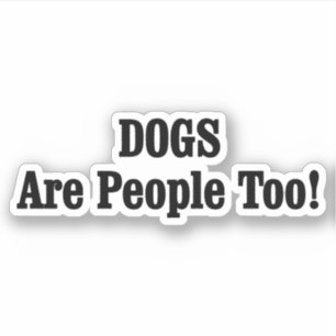DOGS Are People Too!