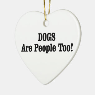 DOGS Are People Too! Ceramic Tree Decoration