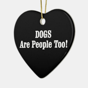 DOGS Are People Too! Ceramic Tree Decoration