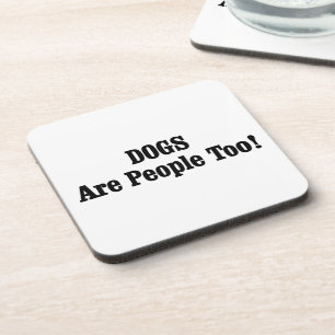 DOGS Are People Too! Coaster