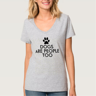 Dogs are people too Funny Slogan T-Shirt