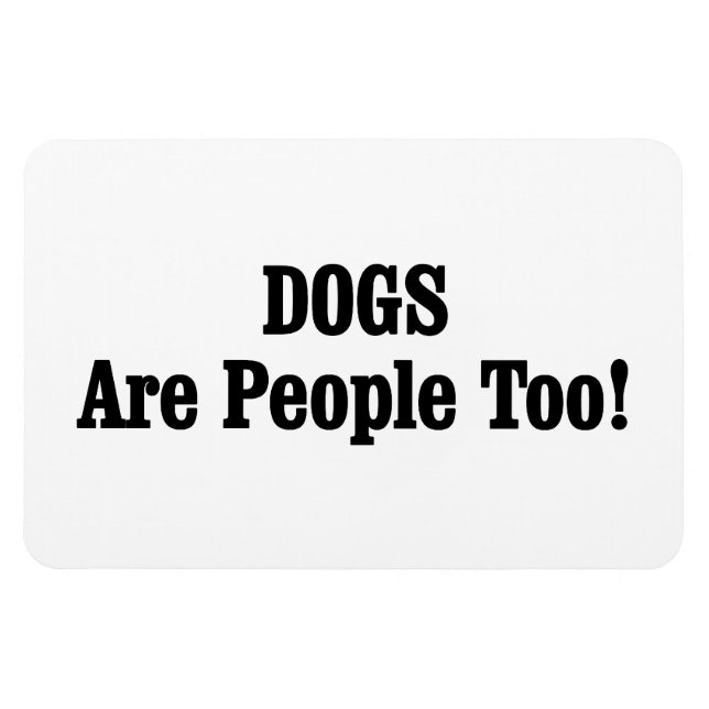 DOGS Are People Too! Magnet (Horizontal)
