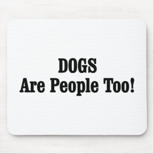 DOGS Are People Too! Mouse Mat