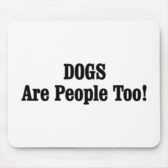 DOGS Are People Too! Mouse Mat (Front)