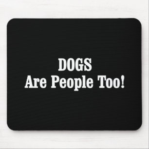 DOGS Are People Too! Mouse Mat