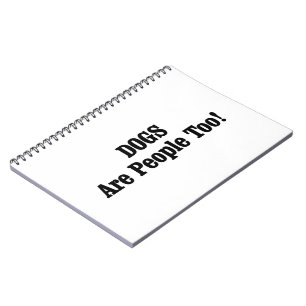 DOGS Are People Too! Notebook