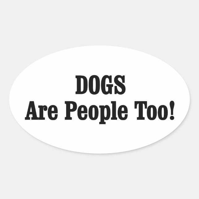 DOGS Are People Too! Oval Sticker (Front)