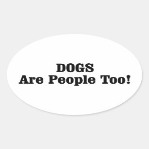 DOGS Are People Too! Oval Sticker
