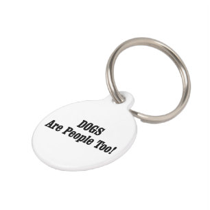 DOGS Are People Too! Pet Tag