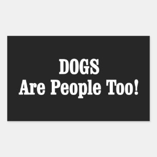 DOGS Are People Too! Rectangular Sticker
