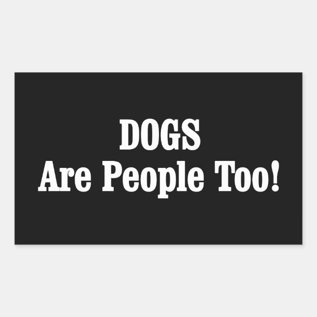 DOGS Are People Too! Rectangular Sticker (Front)
