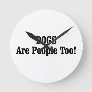 DOGS Are People Too! Round Clock