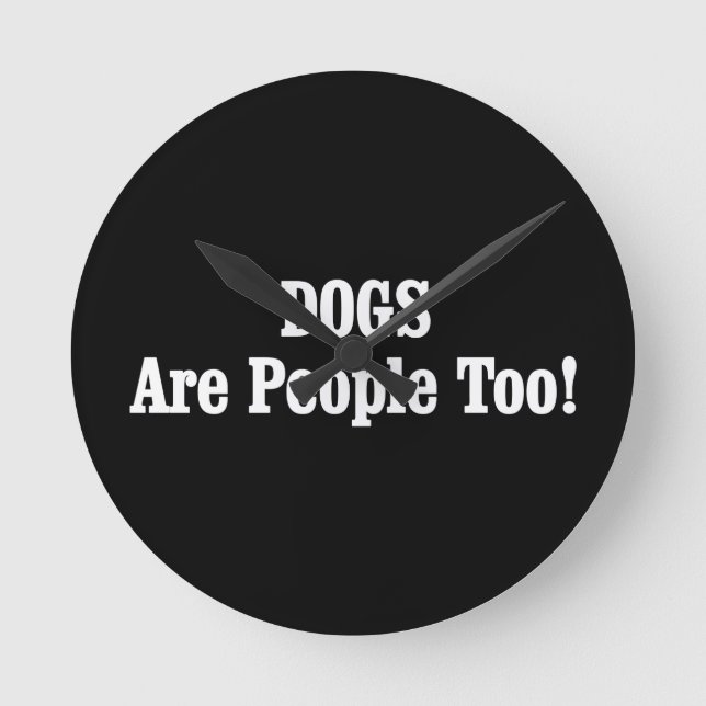 DOGS Are People Too! Round Clock (Front)