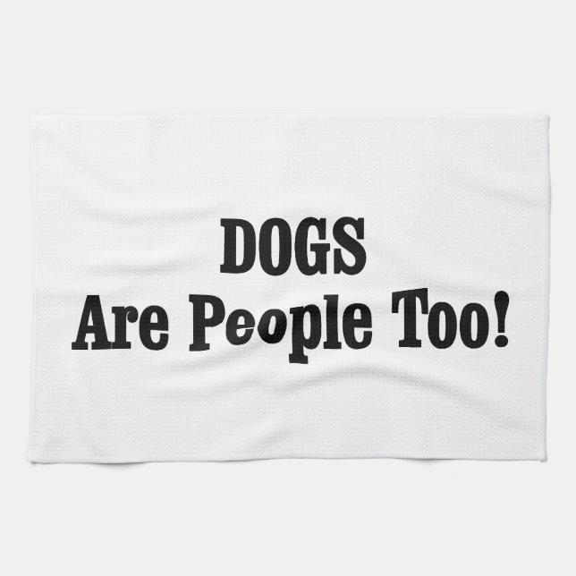 DOGS Are People Too! Tea Towel (Horizontal)