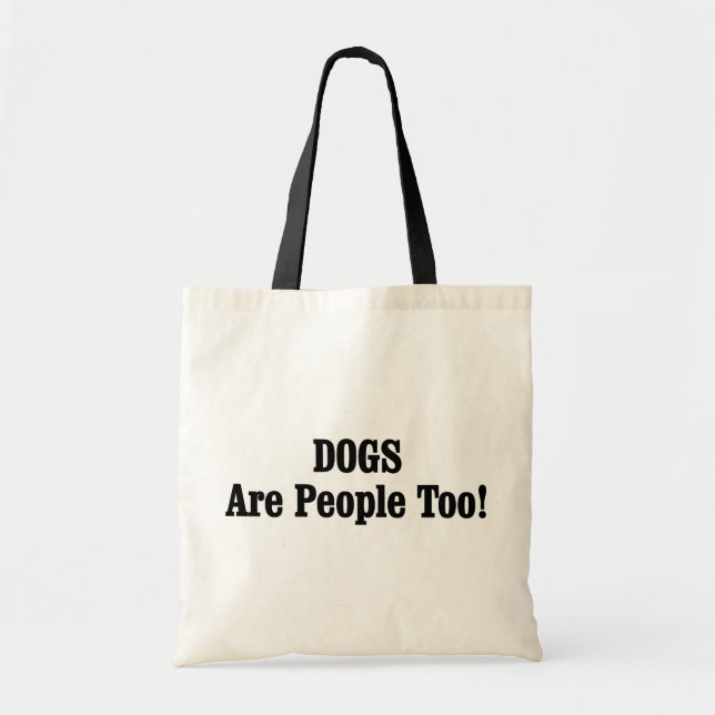 DOGS Are People Too! Tote Bag (Front)