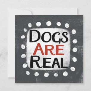 Dogs Are Real Greeting Card