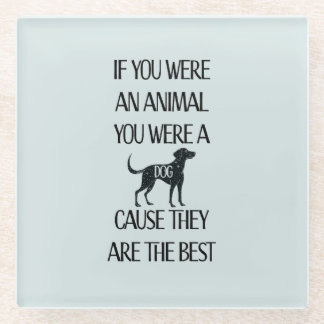 Dogs are the best -  glass coaster