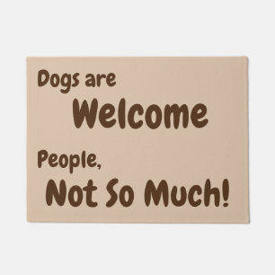 Dogs are Welcome, People, Not So Much! Doormat