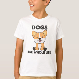 Dogs Are Whole Life Sweet Corgi Dog Puppy T-Shirt