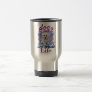 Dogs Are Whole Life Travel Mug