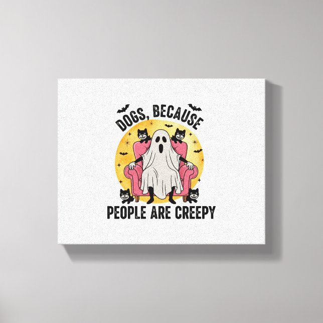 Dogs Because People Are Creepy Canvas Print (Front)