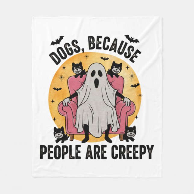 Dogs Because People Are Creepy Fleece Blanket (Front)