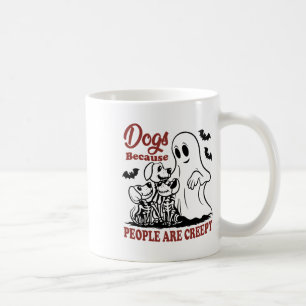 Dogs Because People Are Creepy Funny Dog Ghost Hal Coffee Mug