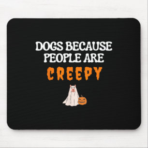 Dogs Because People Are Creepy Funny Dog Ghost Hal Mouse Mat
