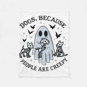Dogs Because People Are Creepy Funny Ghost Hallowe Fleece Blanket