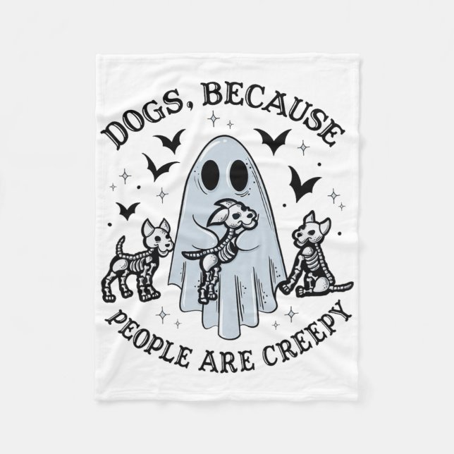 Dogs Because People Are Creepy Funny Ghost Hallowe Fleece Blanket (Front)