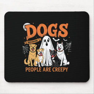 Dogs Because People Are Creepy Funny Halloween Dog Mouse Mat