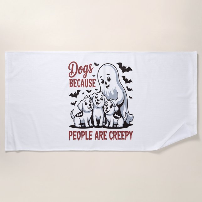 Dogs Because People Are Creepy Halloween Beach Towel (Front)